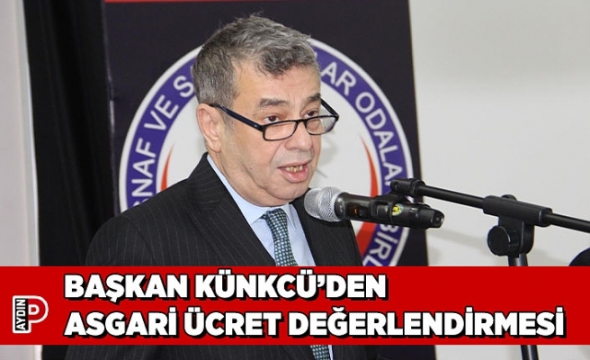 BAŞKAN KÜNKCÜ’DEN ASGARİ ÜCRET DEĞERLENDİRMESİ