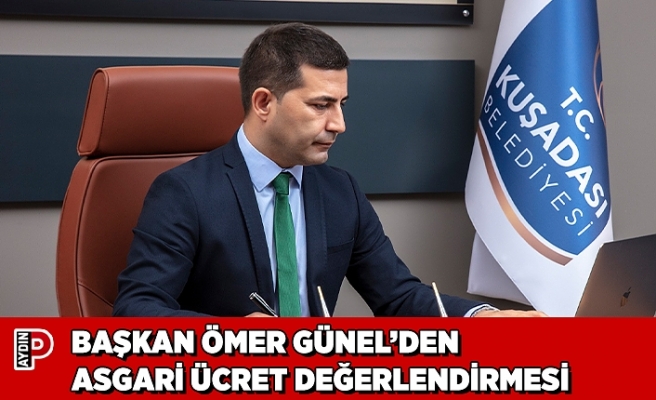 BAŞKAN ÖMER GÜNEL’DEN ASGARİ ÜCRET DEĞERLENDİRMESİ