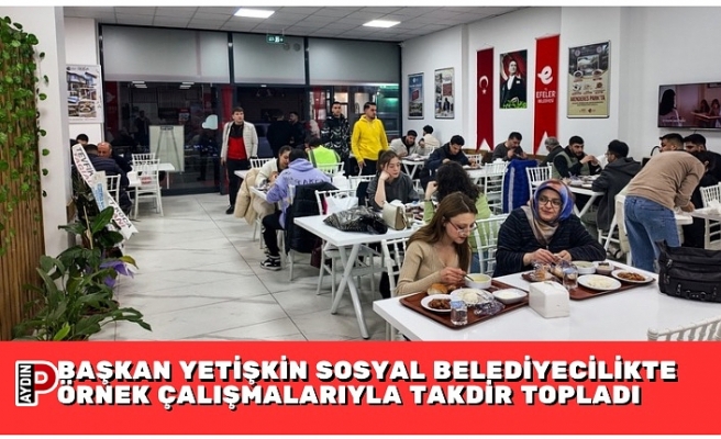 BAŞKAN YETİŞKİN SOSYAL BELEDİYECİLİKTE ÖRNEK ÇALIŞMALARIYLA TAKDİR TOPLADI