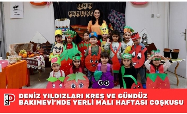 DENİZ YILDIZLARI KREŞ VE GÜNDÜZ BAKIMEVİ’NDE YERLİ MALI HAFTASI COŞKUSU
