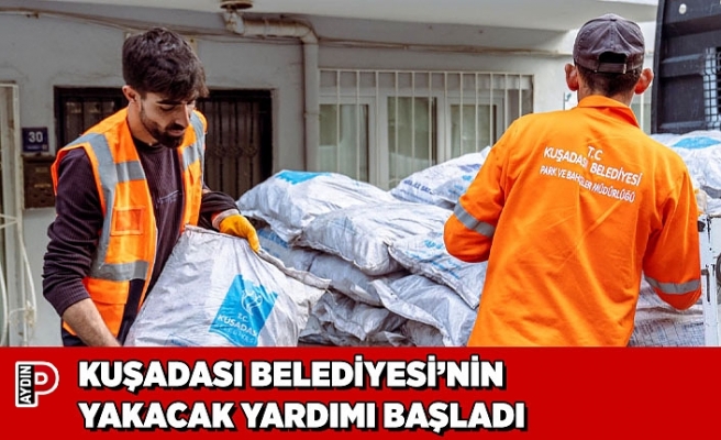 KUŞADASI BELEDİYESİ’NİN YAKACAK YARDIMI BAŞLADI