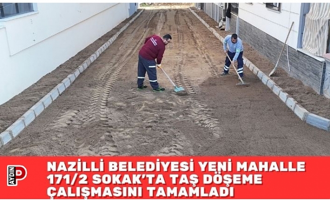 NAZİLLİ BELEDİYESİ YENİ MAHALLE 171/2 SOKAK’TA TAŞ DÖŞEME ÇALIŞMASINI TAMAMLADI