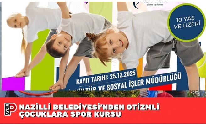 NAZİLLİ BELEDİYESİ’NDEN OTİZMLİ ÇOCUKLARA SPOR KURSU