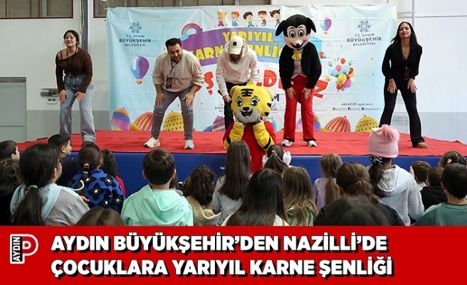 AYDIN BÜYÜKŞEHİR’DEN NAZİLLİ’DE ÇOCUKLARA YARIYIL KARNE ŞENLİĞİ