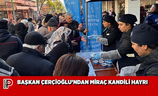 BAŞKAN ÇERÇİOĞLU’NDAN MİRAÇ KANDİLİ HAYRI