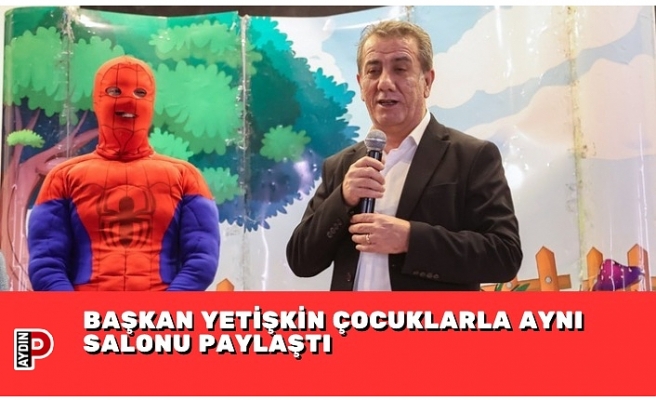 BAŞKAN YETİŞKİN ÇOCUKLARLA AYNI SALONU PAYLAŞTI