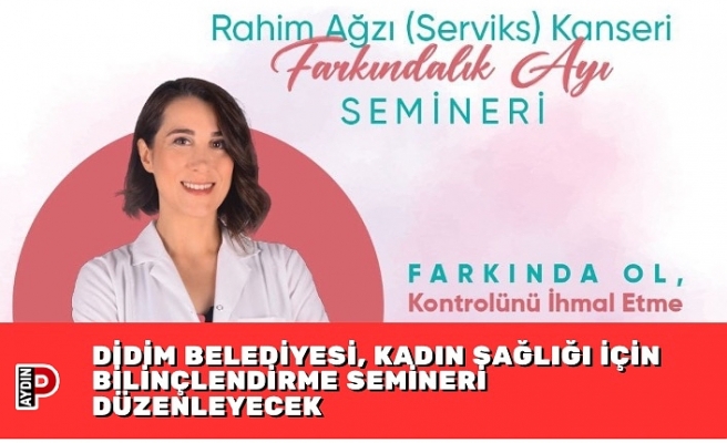 DİDİM BELEDİYESİ, KADIN SAĞLIĞI İÇİN BİLİNÇLENDİRME SEMİNERİ DÜZENLEYECEK
