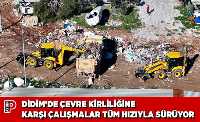 DİDİM’DE ÇEVRE KİRLİLİĞİNE KARŞI ÇALIŞMALAR TÜM HIZIYLA SÜRÜYOR