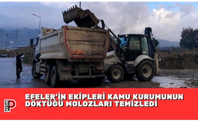 EFELER’İN EKİPLERİ KAMU KURUMUNUN DÖKTÜĞÜ MOLOZLARI TEMİZLEDİ