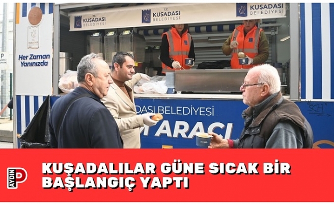 KUŞADALILAR GÜNE SICAK BİR BAŞLANGIÇ YAPTI