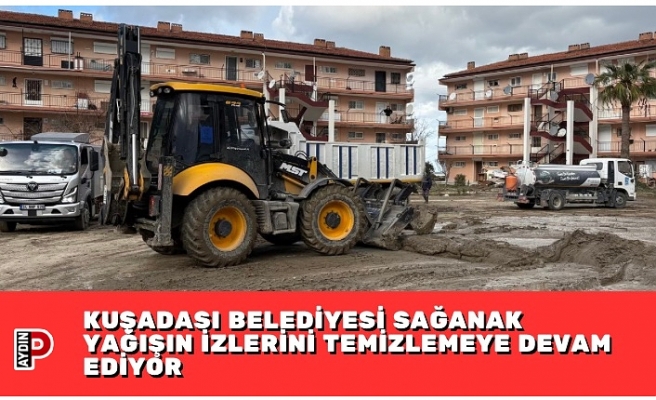 KUŞADASI BELEDİYESİ SAĞANAK YAĞIŞIN İZLERİNİ TEMİZLEMEYE DEVAM EDİYOR