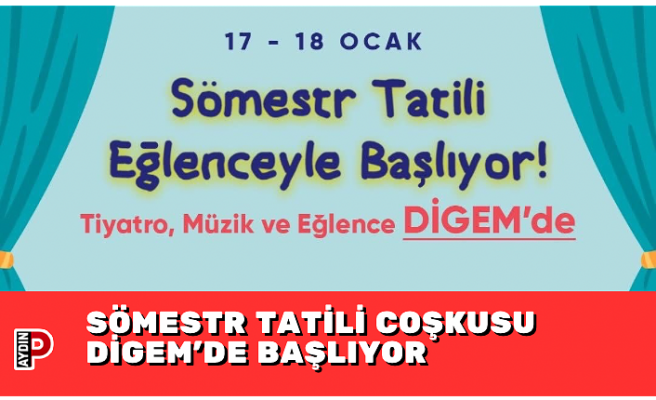 SÖMESTR TATİLİ COŞKUSU DİGEM’DE BAŞLIYOR