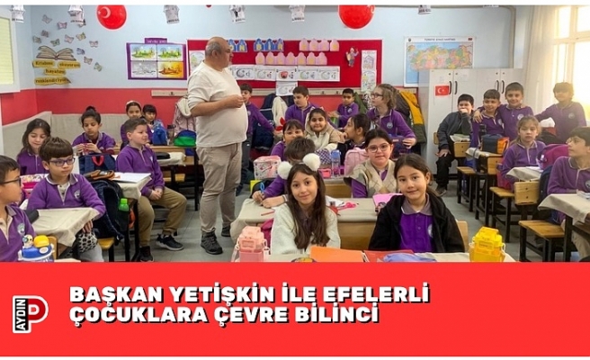 BAŞKAN YETİŞKİN İLE EFELERLİ ÇOCUKLARA ÇEVRE BİLİNCİ