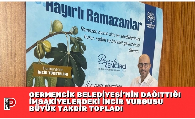 GERMENCİK BELEDİYESİ’NİN DAĞITTIĞI İMSAKİYELERDEKİ İNCİR VURGUSU BÜYÜK TAKDİR TOPLADI