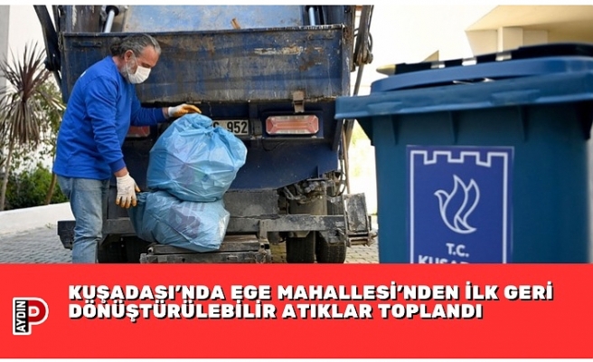 KUŞADASI’NDA EGE MAHALLESİ’NDEN İLK GERİ DÖNÜŞTÜRÜLEBİLİR ATIKLAR TOPLANDI