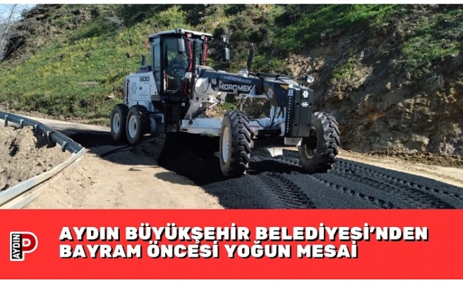 AYDIN BÜYÜKŞEHİR BELEDİYESİ’NDEN BAYRAM ÖNCESİ YOĞUN MESAİ