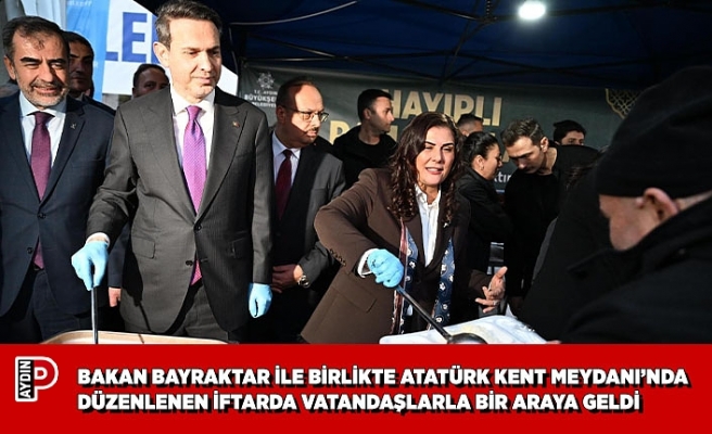 BAKAN BAYRAKTAR İLE BİRLİKTE ATATÜRK KENT MEYDANI’NDA DÜZENLENEN İFTARDA VATANDAŞLARLA BİR ARAYA GELDİ