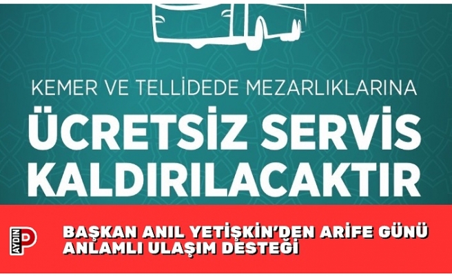 BAŞKAN ANIL YETİŞKİN’DEN ARİFE GÜNÜ ANLAMLI ULAŞIM DESTEĞİ