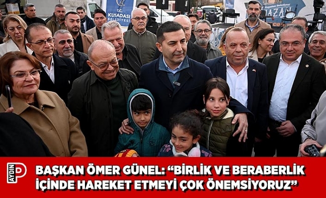 BAŞKAN ÖMER GÜNEL: “BİRLİK VE BERABERLİK İÇİNDE HAREKET ETMEYİ ÇOK ÖNEMSİYORUZ”