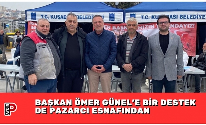 BAŞKAN ÖMER GÜNEL’E BİR DESTEK DE PAZARCI ESNAFINDAN