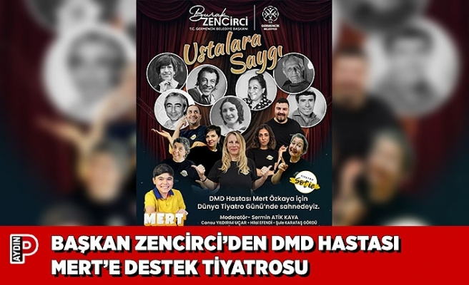 BAŞKAN ZENCİRCİ’DEN DMD HASTASI MERT’E DESTEK TİYATROSU