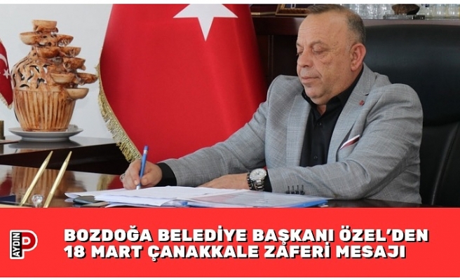 BOZDOĞA BELEDİYE BAŞKANI ÖZEL’DEN 18 MART ÇANAKKALE ZAFERİ MESAJI
