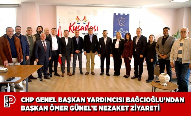 CHP GENEL BAŞKAN YARDIMCISI BAĞCIOĞLU’NDAN BAŞKAN ÖMER GÜNEL’E NEZAKET ZİYARETİ