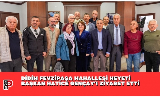DİDİM FEVZİPAŞA MAHALLESİ HEYETİ BAŞKAN HATİCE GENÇAY’I ZİYARET ETTİ