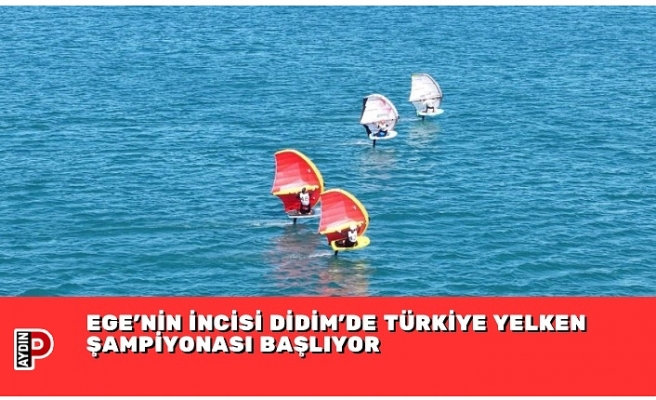 EGE’NİN İNCİSİ DİDİM’DE TÜRKİYE YELKEN ŞAMPİYONASI BAŞLIYOR
