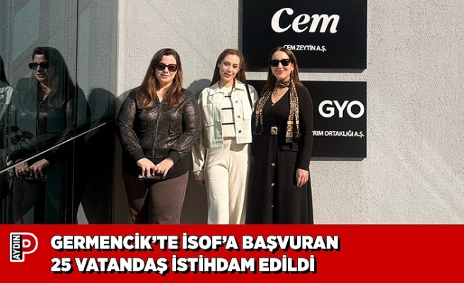 GERMENCİK’TE İSOF’A BAŞVURAN 25 VATANDAŞ İSTİHDAM EDİLDİ
