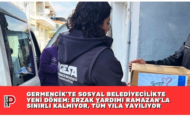 GERMENCİK’TE SOSYAL BELEDİYECİLİKTE YENİ DÖNEM: ERZAK YARDIMI RAMAZAN’LA SINIRLI KALMIYOR, TÜM YILA YAYILIYOR