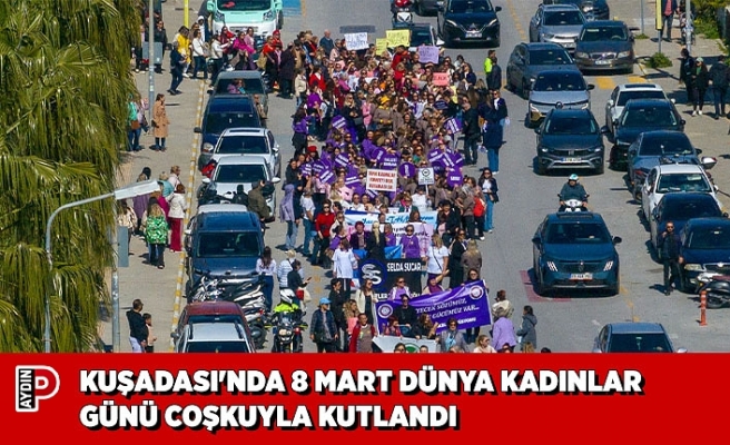 KUŞADASI'NDA 8 MART DÜNYA KADINLAR GÜNÜ COŞKUYLA KUTLANDI