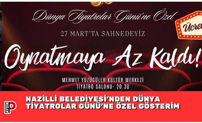 NAZİLLİ BELEDİYESİ’NDEN DÜNYA TİYATROLAR GÜNÜ’NE ÖZEL GÖSTERİM