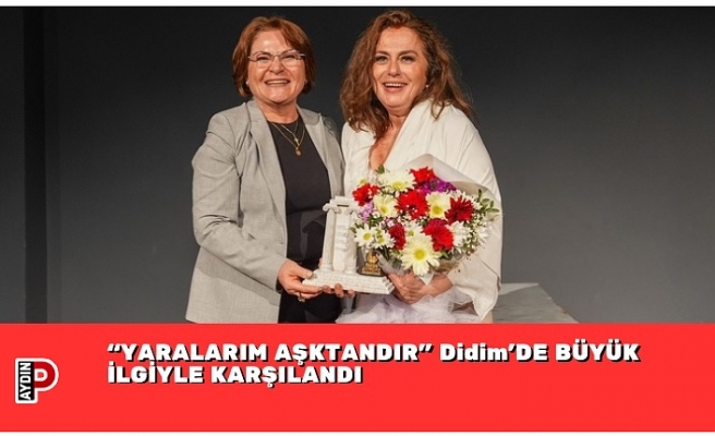 “YARALARIM AŞKTANDIR” Didim’DE BÜYÜK İLGİYLE KARŞILANDI