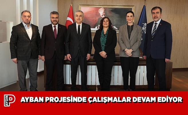 AYBAN PROJESİNDE ÇALIŞMALAR DEVAM EDİYOR