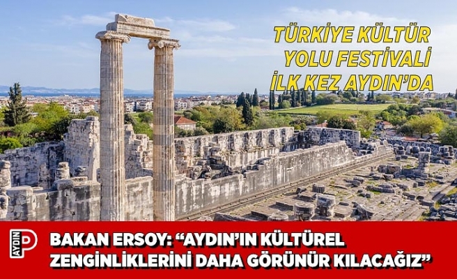BAKAN ERSOY: “AYDIN’IN KÜLTÜREL ZENGİNLİKLERİNİ DAHA GÖRÜNÜR KILACAĞIZ”