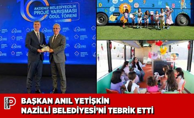 BAŞKAN ANIL YETİŞKİN NAZİLLİ BELEDİYESİ’Nİ TEBRİK ETTİ