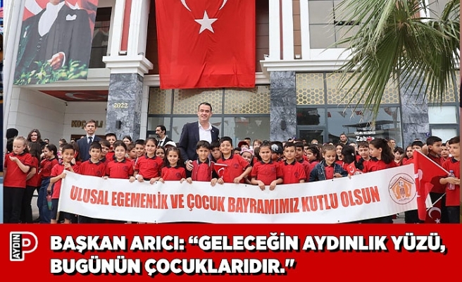 BAŞKAN ARICI: “GELECEĞİN AYDINLIK YÜZÜ, BUGÜNÜN ÇOCUKLARIDIR."