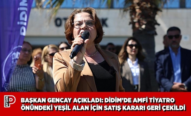 BAŞKAN GENCAY AÇIKLADI: DİDİM’DE AMFİ TİYATRO ÖNÜNDEKİ YEŞİL ALAN İÇİN SATIŞ KARARI GERİ ÇEKİLDİ