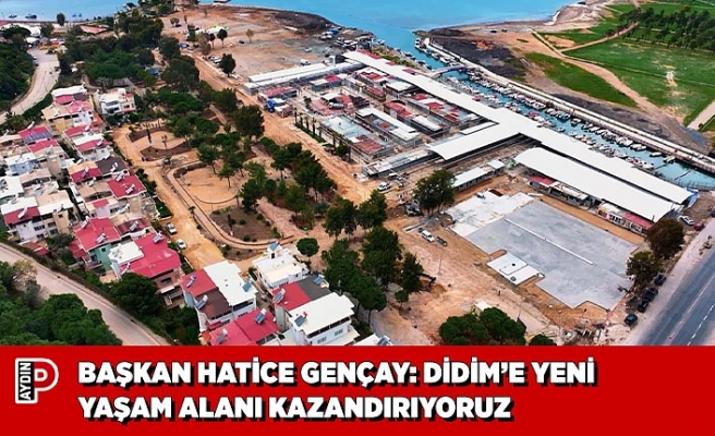 BAŞKAN HATİCE GENÇAY: DİDİM’E YENİ YAŞAM ALANI KAZANDIRIYORUZ