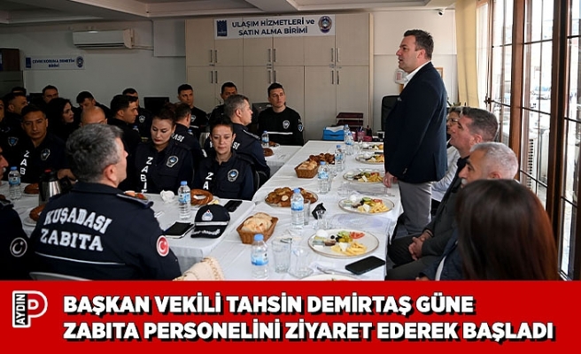 BAŞKAN VEKİLİ TAHSİN DEMİRTAŞ GÜNE ZABITA PERSONELİNİ ZİYARET EDEREK BAŞLADI