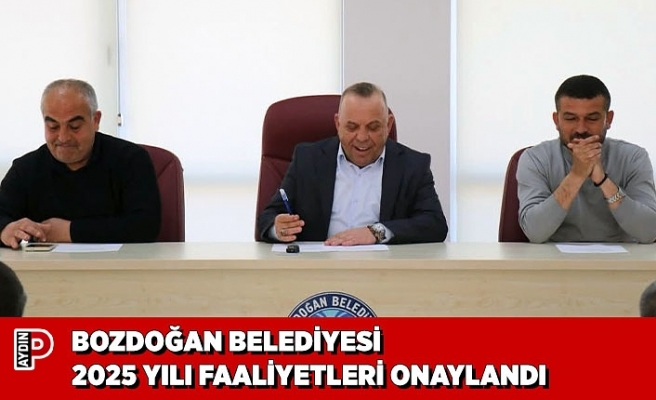 BOZDOĞAN BELEDİYESİ 2025 YILI FAALİYETLERİ ONAYLANDI