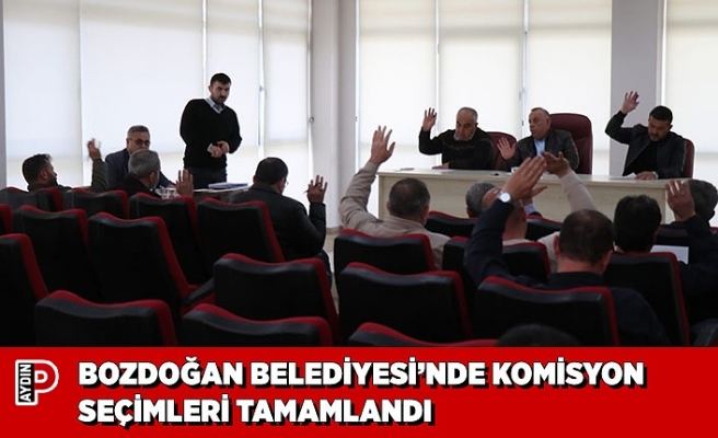 BOZDOĞAN BELEDİYESİ’NDE KOMİSYON SEÇİMLERİ TAMAMLANDI