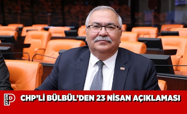 CHP’Lİ BÜLBÜL’DEN 23 NİSAN AÇIKLAMASI