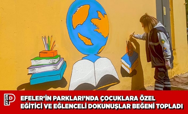 EFELER’İN PARKLARI’NDA ÇOCUKLARA ÖZEL EĞİTİCİ VE EĞLENCELİ DOKUNUŞLAR BEĞENİ TOPLADI