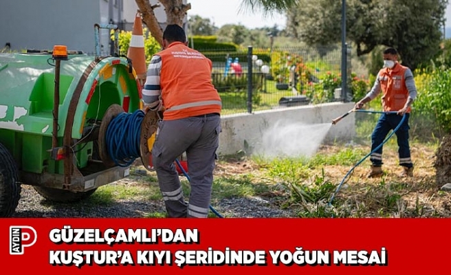GÜZELÇAMLI’DAN KUŞTUR’A KIYI ŞERİDİNDE YOĞUN MESAİ