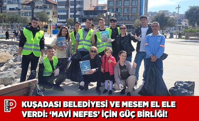KUŞADASI BELEDİYESİ VE MESEM EL ELE VERDİ: ‘MAVİ NEFES’ İÇİN GÜÇ BİRLİĞİ!