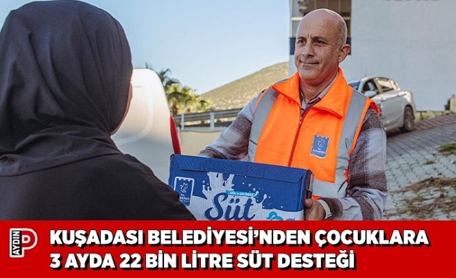 KUŞADASI BELEDİYESİ’NDEN ÇOCUKLARA 3 AYDA 22 BİN LİTRE SÜT DESTEĞİ