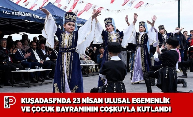 KUŞADASI’NDA 23 NİSAN ULUSAL EGEMENLİK VE ÇOCUK BAYRAMININ COŞKUYLA KUTLANDI
