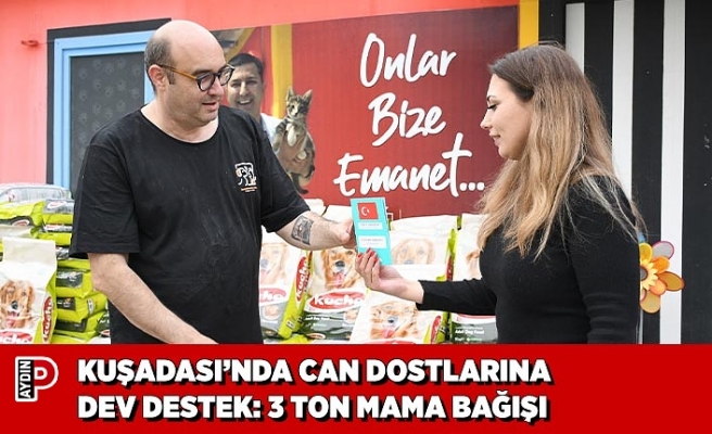KUŞADASI’NDA CAN DOSTLARINA DEV DESTEK: 3 TON MAMA BAĞIŞI